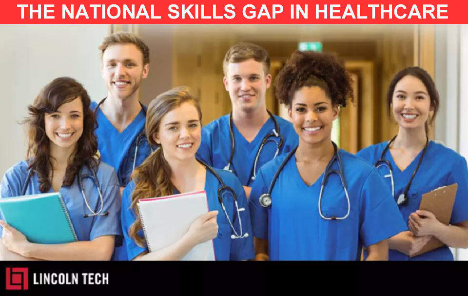 Lincoln Tech has many training options in the healthcare industry that can help solve the National Skills Gap.